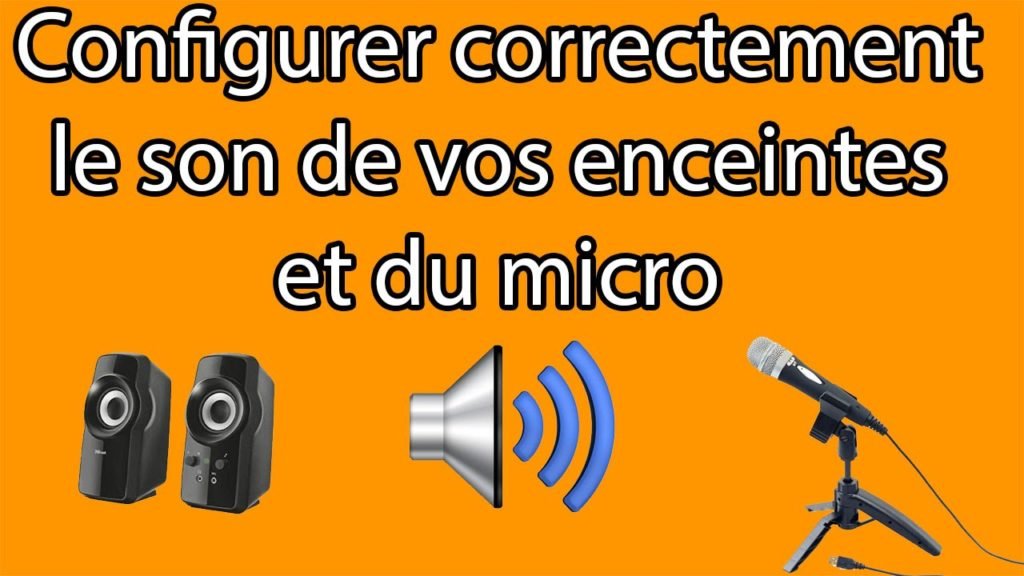 Configurer correctement le son des enceintes et du micro